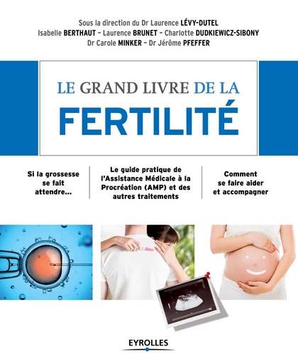 Le grand livre de la fertilité - Jérôme Pfeffer, Carole Minker, Charlotte Dudkiewicz-Sibony, Laurence Brunet, Isabelle Berthaut, Laurence Levy-Dutel - Editions Eyrolles