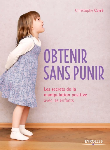 Obtenir sans punir - Christophe Carré - Editions Eyrolles