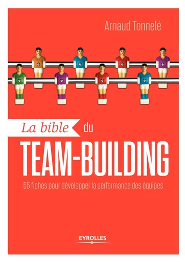 La bible du team-building - Arnaud Tonnelé - Eyrolles