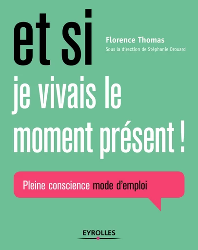 Et si je vivais le moment présent ! - Florence Thomas - Editions Eyrolles