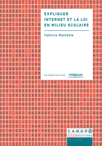 Expliquer Internet et la loi en milieu scolaire - Fabrice Mattatia - Eyrolles