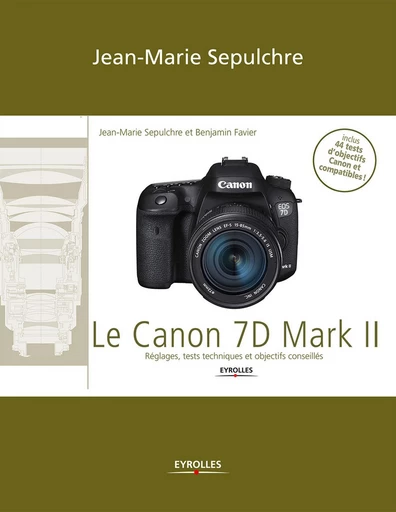 Le Canon 7D Mark II - Jean-Marie Sepulchre, Benjamin Favier - Eyrolles