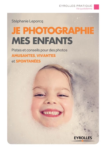 Je photographie mes enfants - Stephanie Leporcq - Editions Eyrolles