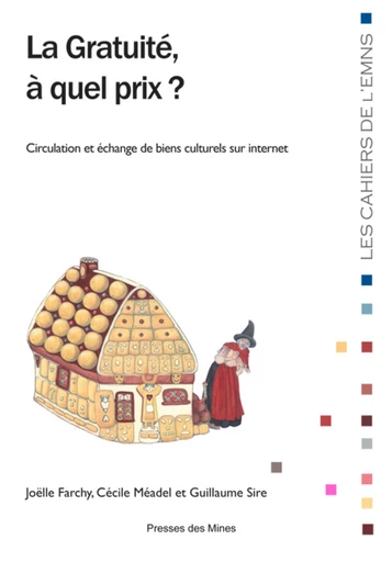 La gratuité, à quel prix ? - Guillaume Sire, Cécile Méadel, Joëlle Farchy - Presses des Mines