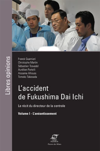 L'accident de Fukushima Dai Ichi - Volume I - Aissame Affrouss, Aurélien Portelli, Christophe Martin, Sébastien Travadel, Franck Guarnieri - Presses des Mines