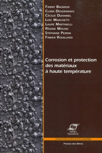 Corrosion et protection des matériaux à haute température - Fanny Balbaud, Clara Desgranges, Cécilie Duhamel, Loïc Marchetti, Laure Martinelli, Régine Molins, Stéphane Perrin, Fabien Rouillard - Presses des Mines