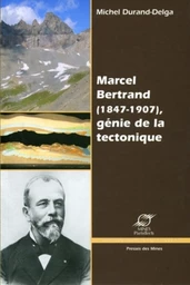 Marcel Bertrand (1847-1907) , génie de la tectonique