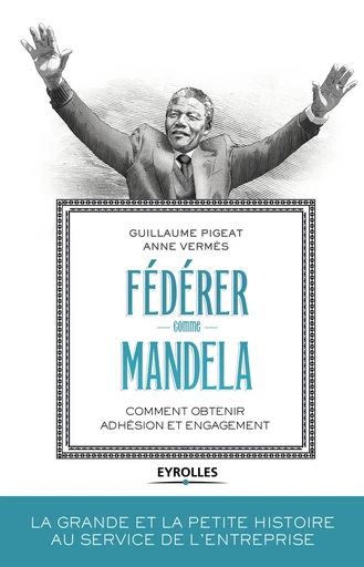 Fédérer comme Mandela - Anne Vermès, Guillaume Pigeat - Editions Eyrolles