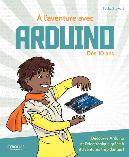 A l'aventure avec Arduino ! - Becky Stewart - Eyrolles