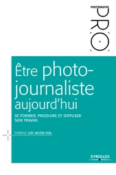 Être photojournaliste aujourd'hui