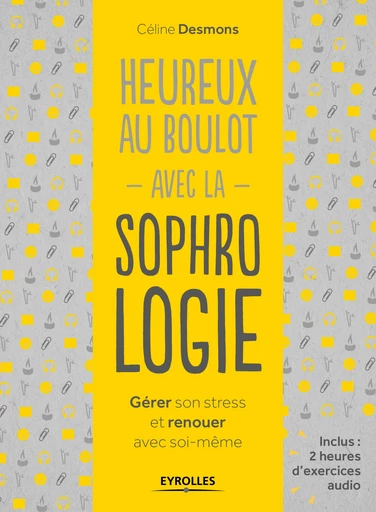 Heureux au boulot avec la sophrologie - Celine Desmons - Editions Eyrolles