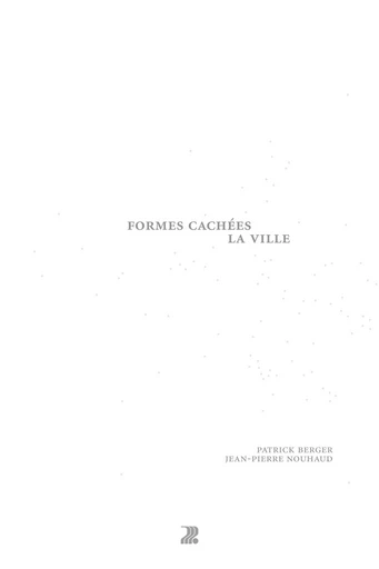 Formes cachées, la ville - Patrick Berger, Jean-Pierre Nouhaud - Presses Polytechniques Universitaires Romandes