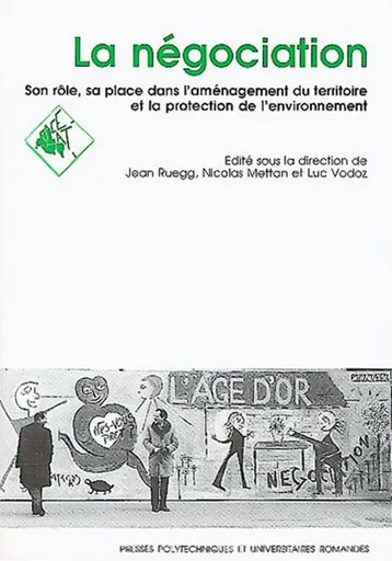 La négociation, sa place et son rôle dans l'amènagement du territoire - Jean Ruegg, Nicolas Mettan, Luc Vodoz - Presses Polytechniques Universitaires Romandes