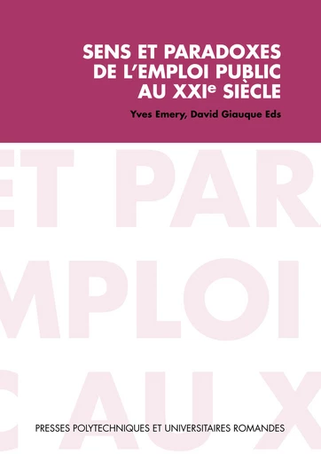 Sens et paradoxes de l'emploi public au XXIe siècle - Yves Émery, David Giauque - Presses Polytechniques Universitaires Romandes