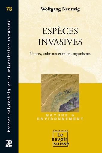 Espèces invasives - Wolfgang Nentwig - Presses Polytechniques Universitaires Romandes