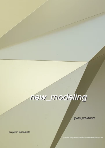 New Modeling - Yves Weinand - Presses Polytechniques Universitaires Romandes