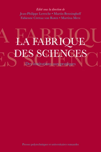 La fabrique des sciences - Jean-Philippe Leresche, Martin Benninghoff, Fabienne Crettaz von Roten, Martina Merz - Presses Polytechniques Universitaires Romandes