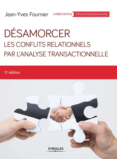 Désamorcer les conflits relationnels par l'analyse transactionnelle - Jean-Yves Fournier - Editions Eyrolles