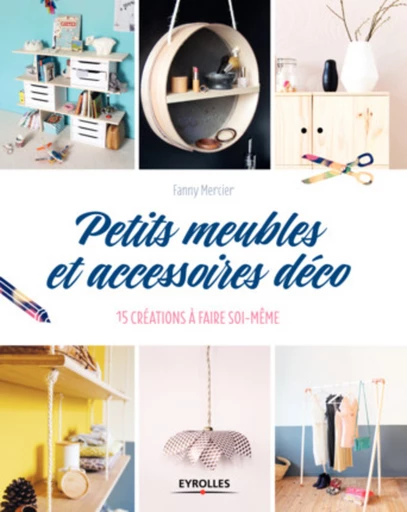 Petits meubles et accessoires déco - Fanny Mercier - Eyrolles