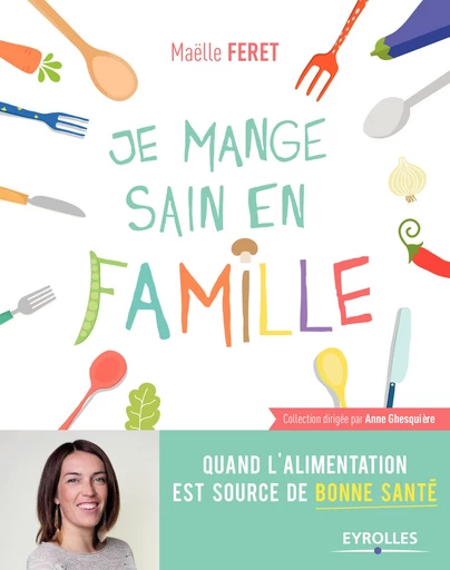 Je mange sain en famille - Maëlle Feret - Editions Eyrolles