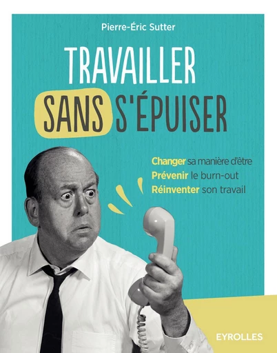 Travailler sans s'épuiser - Pierre-Eric Sutter - Eyrolles