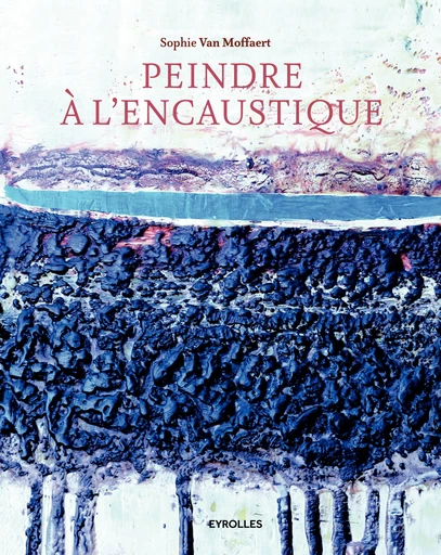 Peindre à l'encaustique -  - Editions Eyrolles