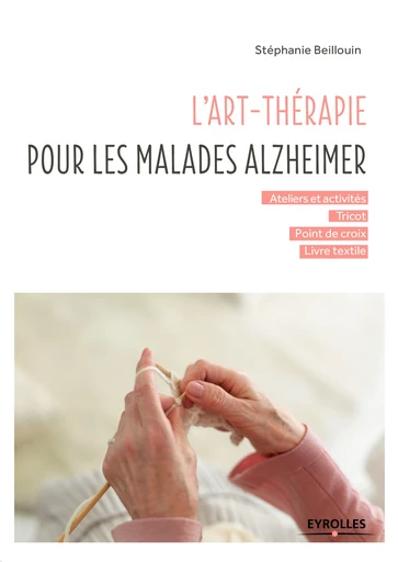 L'art-thérapie pour les malades Alzheimer - Stéphanie Beillouin - Editions Eyrolles