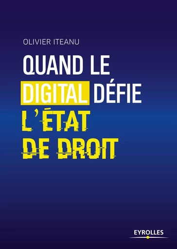 Quand le digital défie l'Etat de droit - Olivier Iteanu - Eyrolles