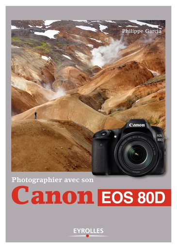 Photographier avec son Canon EOS 80D - Philippe Garcia - Editions Eyrolles