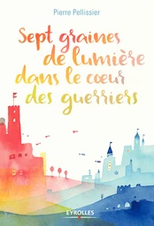 Sept graines de lumière dans le coeur des guerriers