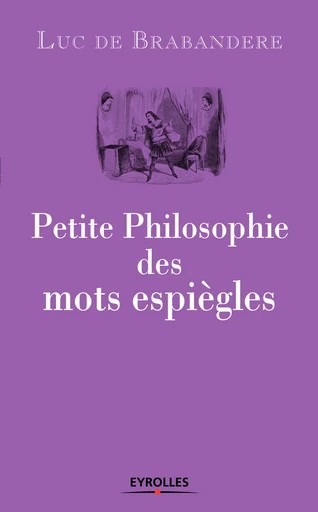 Petite philosophie des mots espiègles - Luc de Brabandere - Eyrolles