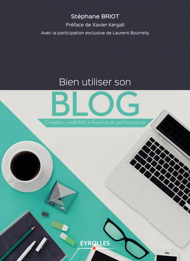 Bien utiliser son blog - Laurent Bourrelly, Stéphane Briot - Editions Eyrolles