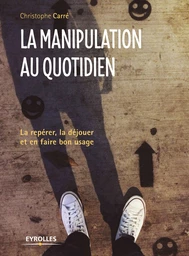 La manipulation au quotidien