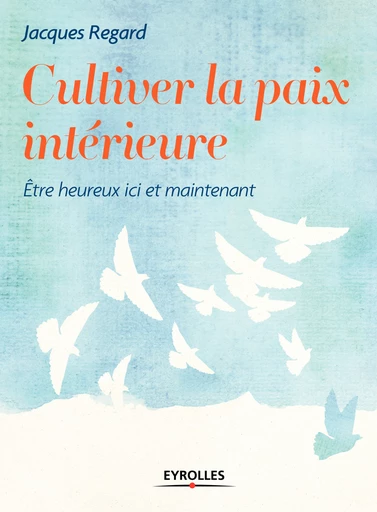 Cultiver la paix intérieure - Jacques Regard - Eyrolles