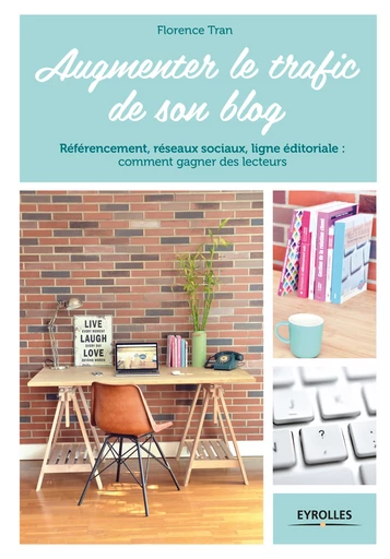 Augmenter le trafic de son blog - Florence Tran - Editions Eyrolles