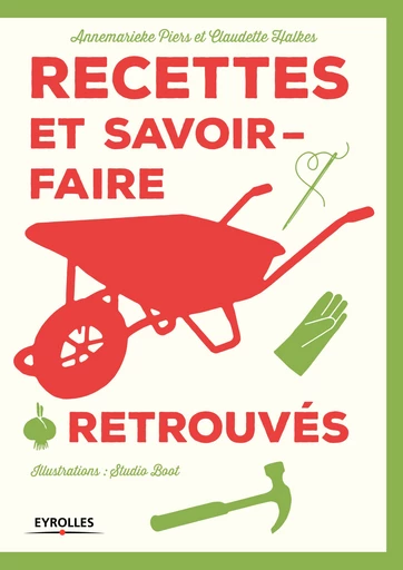 Recettes et savoir-faire retrouvés - Claudette Halkes, Annemarieke Piers - Editions Eyrolles