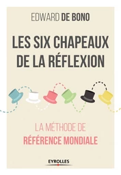 Les six chapeaux de la réflexion - Edward de Bono - Eyrolles