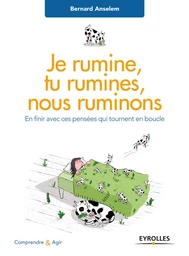 Je rumine, tu rumines... nous ruminons