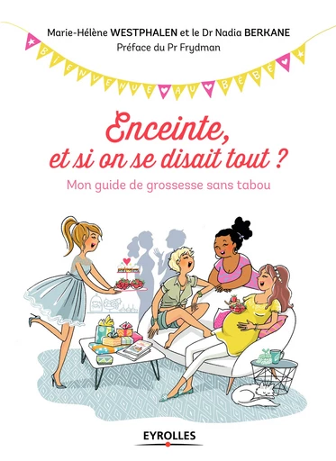 Enceinte, et si on se disait tout ? - Marie-Hélène Westphalen, Nadia Berkane - Editions Eyrolles