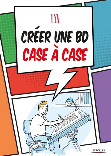 Créer une BD case à case -  Ilya - Editions Eyrolles