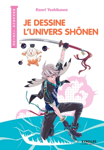 Je dessine l'univers Shônen - Kaori Yoshikawa - Editions Eyrolles