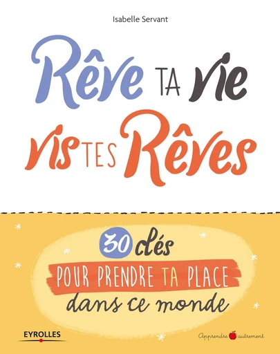 Rêve ta vie, vis tes rêves ! - Isabelle Servant - Eyrolles