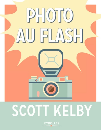 Photo au flash - Scott Kelby - Editions Eyrolles