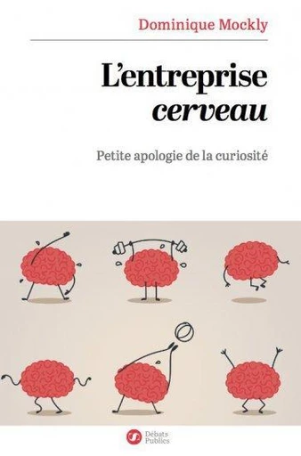 L'entreprise cerveau - Dominique Mockly - Débats publics