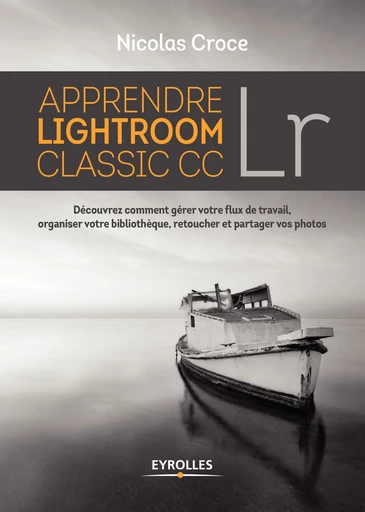 Apprendre Lightroom Classic CC - Nicolas Croce - Editions Eyrolles