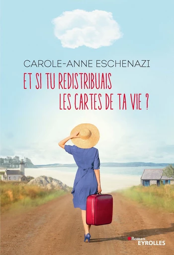 Et si tu redistribuais les cartes de ta vie ? - CAROLE-ANNE Eschenazi - Editions d'Organisation