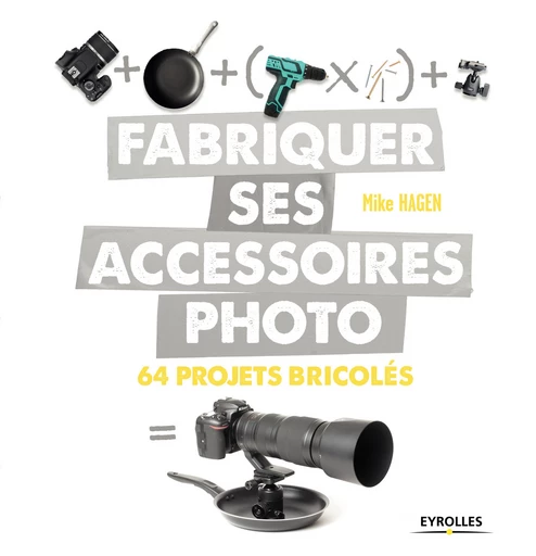 Fabriquer ses accessoires photo - Mike Hagen - Eyrolles