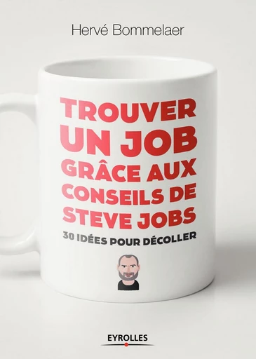 Trouver un job grâce aux conseils de Steve Jobs - Herve Bommelaer - Eyrolles