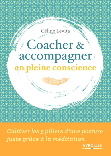 Coacher et accompagner en pleine conscience - Céline Lévita - Eyrolles