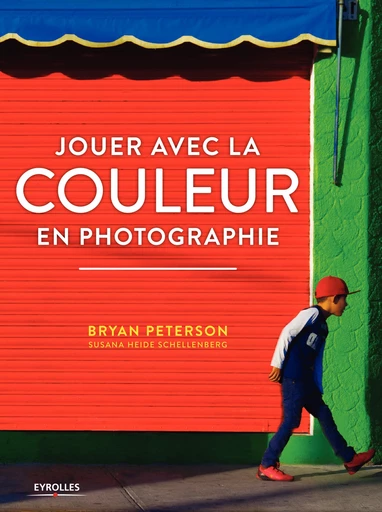 Jouer avec la couleur en photographie - Susana Heide Schellenberg, Bryan Peterson - Editions Eyrolles